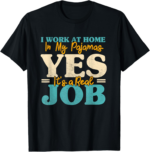 I Work At Home In My Pajamas | Funny Remote Workplace Attire T-Shirt - Image 2